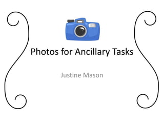 Photos for Ancillary Tasks
Justine Mason
 