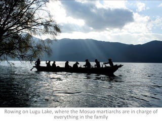 Rowing on Lugu Lake, where the Mosuo martiarchs are in charge of
                     everything in the family
 