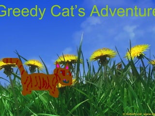 Greedy Cat’s Adventure 