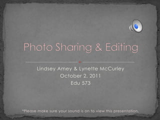 Lindsey Amey & Lynette McCurley
                October 2, 2011
                   Edu 573




*Please make sure your sound is on to view this presentation.
 