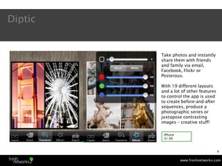 Diptic


         Take photos and instantly
         share them with friends
         and family via email,
         Faceb...