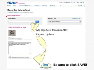 Add tags here, then click ADD-  they end up here Be sure to click SAVE! 