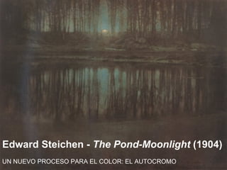 Edward Steichen -  The Pond-Moonlight  (1904) UN NUEVO PROCESO PARA EL COLOR: EL AUTOCROMO 
