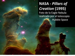 NASA -  Pillars of Creation  (1995) Foto de la Eagle Nebula realizada por el telescopio Hubble Space 