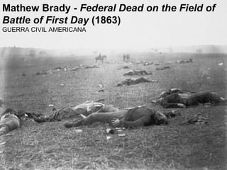 Mathew Brady -  Federal Dead on the Field of Battle of First Day  (1863) GUERRA CIVIL AMERICANA 