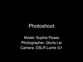 Photoshoot Model: Sophie Pease Photographer: Gloria Lai Camera: DSLR Lumix G1 