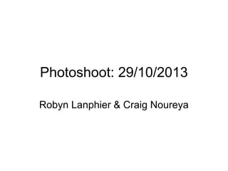 Photoshoot: 29/10/2013
Robyn Lanphier & Craig Noureya

 