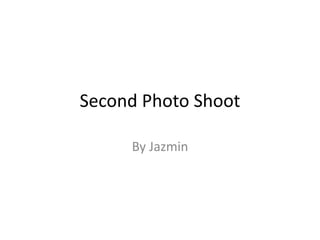 Second Photo Shoot
By Jazmin
 
