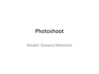 Photoshoot 
Model: Oceana Manicom 
 