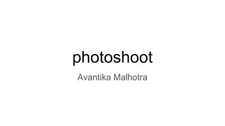 photoshoot
Avantika Malhotra
 
