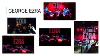 GEORGE EZRA
 