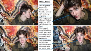 REJECT IMAGES
This image had
the model
looking away
from the camera
so it isn’t very
engaging.
This image would
obstruct t...