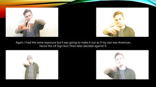 Again, I had the same exposure but I was going to make it out as if my star was American,
hence the LA Sign but I then later decided against it.
 