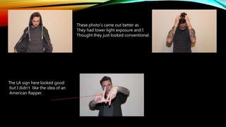 These photo’s came out better as
They had lower light exposure and I
Thought they just looked conventional.
The LA sign here looked good
but I didn’t like the idea of an
American Rapper.
 