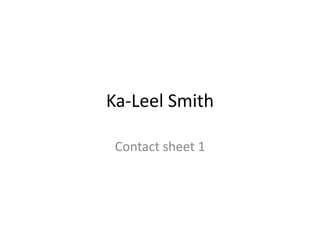 Ka-Leel Smith
Contact sheet 1
 