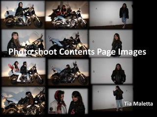 Photo shoot Contents Page Images
Tia Maletta
 