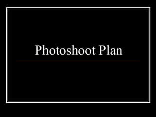 Photoshoot Plan 