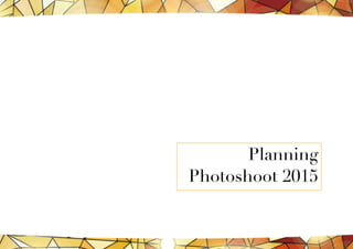 Planning
Photoshoot 2015
 