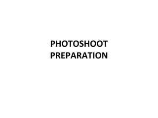 PHOTOSHOOT PREPARATION 