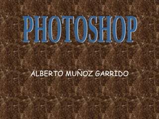 ALBERTO MUÑOZ GARRIDO PHOTOSHOP 