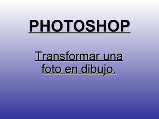 PHOTOSHOP Transformar una foto en dibujo. 