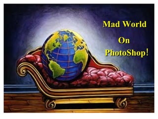 Mad World On PhotoShop! 