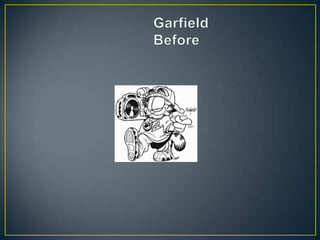 	GarfieldBefore 