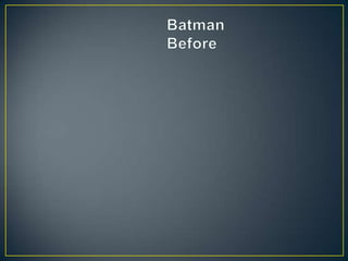 	BatmanBefore 
