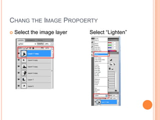 Chang the Image PropoertySelect the image layer		Select “Lighten”