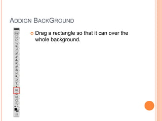 AddignBackGroundDrag a rectangle so that it can over the whole background.