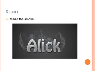ResultResize the smoke.