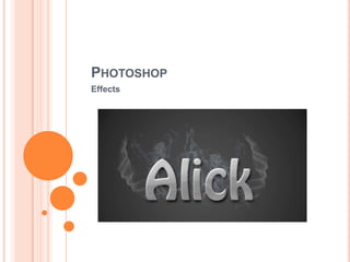 PHOTOSHOP
Effects
 