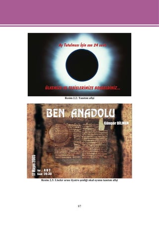 Resim 2.2: Tanıtım afişi




Resim 2.3: Liseler arası tiyatro şenliği okul oyunu tanıtım afişi




                               87
 