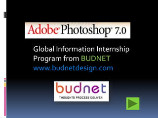 Global Information Internship
Program from BUDNET
www.budnetdesign.com
 