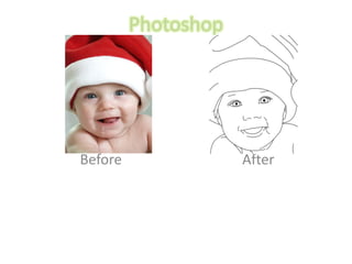 Photoshop




Before               After
 