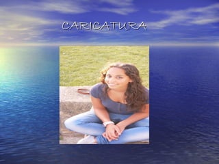 CARICATURA
 