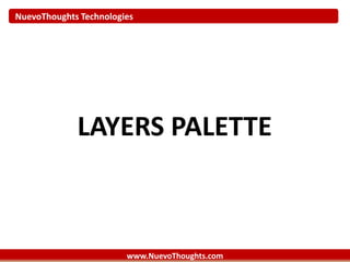 NuevoThoughts Technologies
www.NuevoThoughts.com
LAYERS PALETTE
 