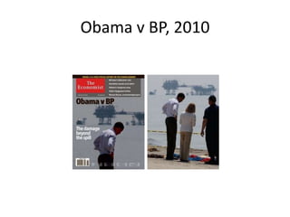 Obama v BP, 2010

 