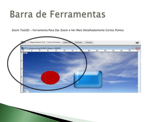 Zoom Tool(Z) - Ferramenta Para Dar Zoom e Ver Mais Detalhadamente Certos Pontos
 