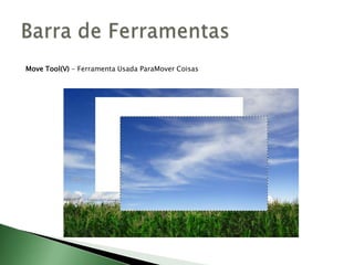 Move Tool(V) - Ferramenta Usada ParaMover Coisas
 