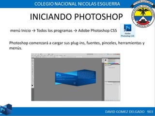 INICIANDO PHOTOSHOP
menú Inicio → Todos los programas → Adobe Photoshop CS5
Photoshop comenzará a cargar sus plug-ins, fuentes, pinceles, herramientas y
menús.
 