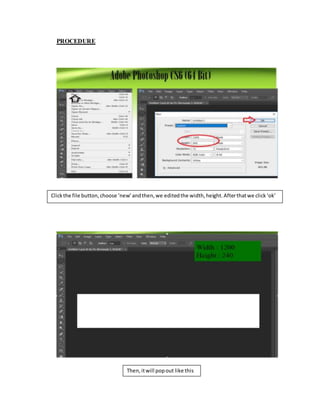 PROCEDURE
Clickthe file button,choose ‘new’andthen,we editedthe width,height.Afterthatwe click‘ok’
Then,itwill popout like this
 