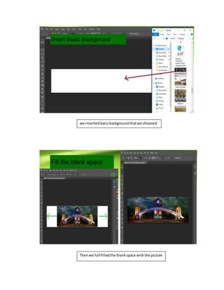 we insertedbasicbackgroundthatwe choosed
Thenwe full filledthe blankspace withthe picture
 