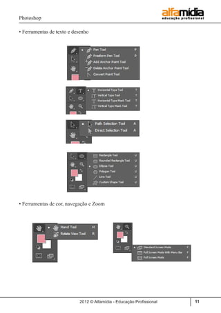 Photoshop
2012 © Alfamídia - Educação Profissional 11
• Ferramentas de texto e desenho
• Ferramentas de cor, navegação e Zoom
 