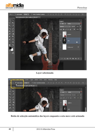 Photoshop
2012 © Alfamídia Prow42
Layer selecionada
Botão de selecção automática das layers enquanto a seta move está acionada
 