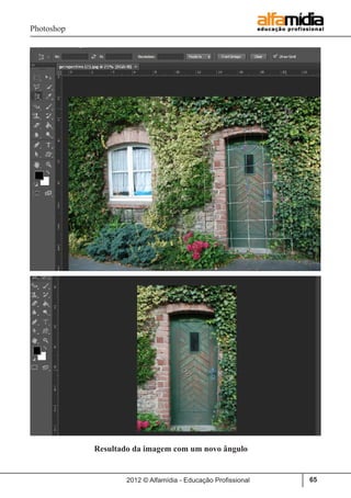 Photoshop
2012 © Alfamídia - Educação Profissional 65
	 Resultado da imagem com um novo ângulo
 