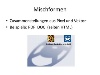 MischformenZusammenstellungen aus Pixel und VektorBeispiele: PDF  DOC  (selten HTML)