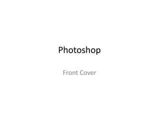Photoshop

Front Cover
 