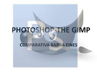 PHOTOSHOP-THE GIMP COMPARATIVA BARRA EINES 