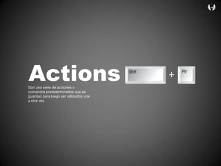 Actions+Son unaserie de accionesocomandospredeterminadosque se guardanparaluego ser utilizadosunayotravez. 